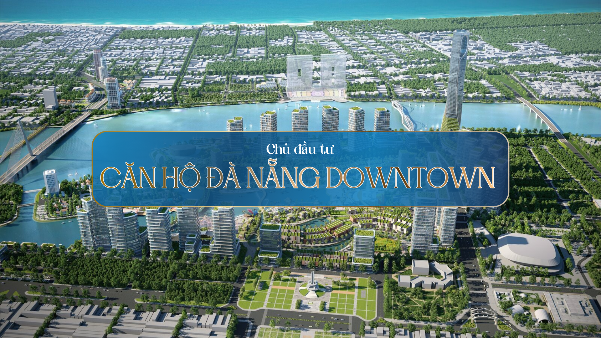 Đánh Giá Uy Tín Và Năng Lực Chủ Đầu Tư Dự Án Căn Hộ Đà Nẵng Downtown